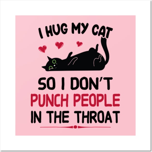 I Hug My Cats So I Don't Punch People In The Throat Wall Art by David Brown